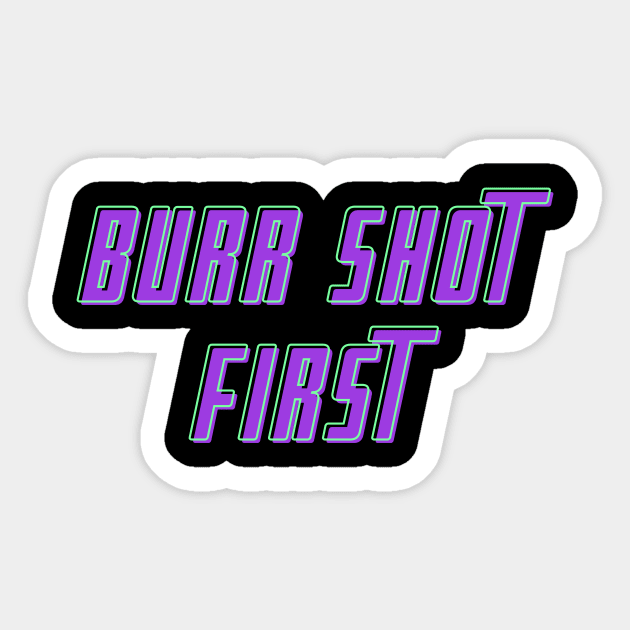 Burr Shot First T-shirt Sticker by MinimalSpace